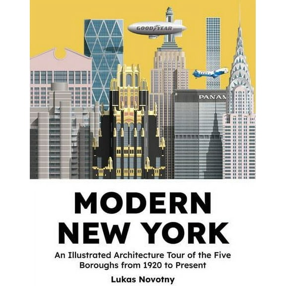 Modern New York : The Illustrated Story of Architecture in the Five Boroughs from 1920 to Present (Hardcover)