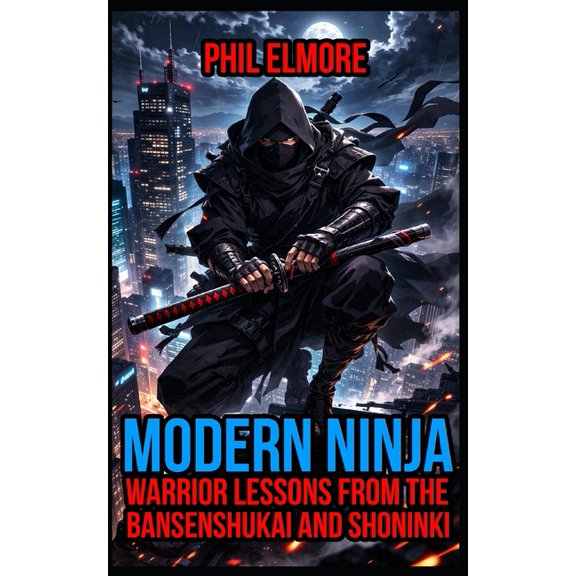 Modern Ninja: Warrior Lessons from the Bansenshukai and Shoninki, (Paperback)