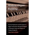 thumbnail image 1 of Modern Organ Building - Practical Explanation and Description of Organ Construction with Especial Regard to Pneumatic Action and Chapters on Tuning, Voicing, Etc. (Paperback), 1 of 1