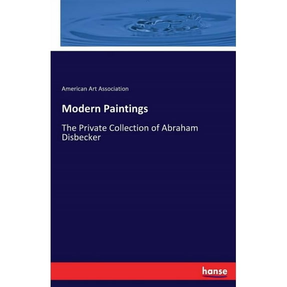 Modern Paintings: The Private Collection of Abraham Disbecker, (Paperback)