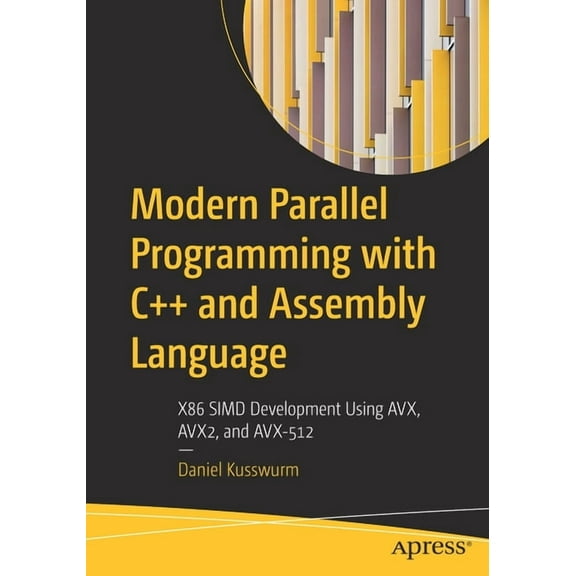Modern Parallel Programming with C++ and Assembly Language: X86 Simd Development Using Avx, Avx2, and Avx-512, (Paperback)