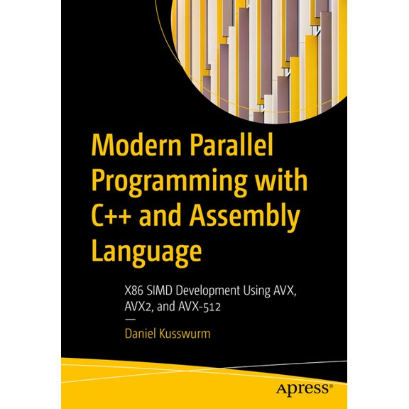 Modern Parallel Programming with C++ and Assembly Language: X86 Simd Development Using Avx, Avx2, and Avx-512, (Paperback)