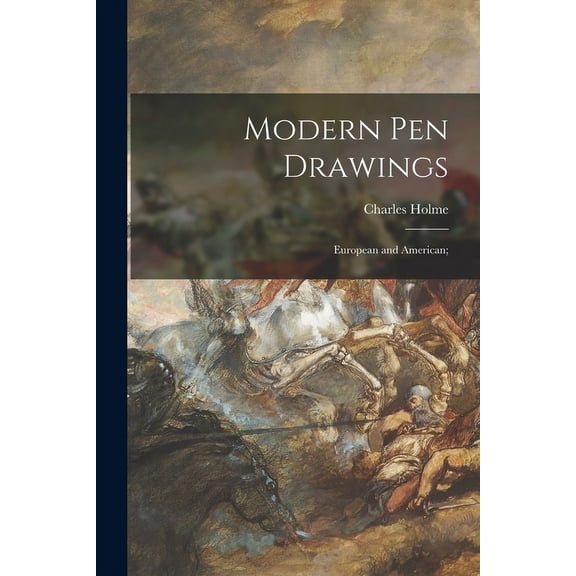 Modern Pen Drawings: European and American; (Paperback) by Charles 1848-1923 Holme