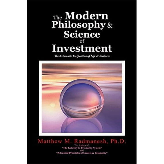 Modern Philosophy & Science of Investment : The Axiomatic Unification of Life & Business
