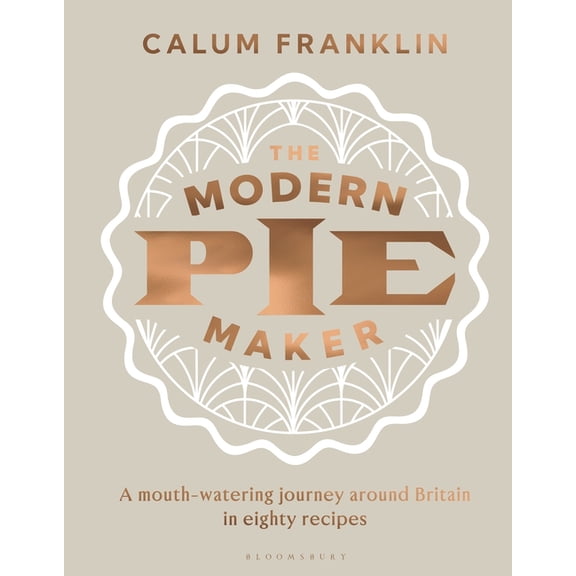 The Modern Pie Maker: A Mouth-Watering Journey Around Britain in Eighty Recipes, (Hardcover)