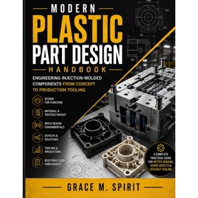 Modern Plastic Part Design Handbook: Engineering Injection-Molded Components from Concept to Production Tooling, (Paperback)