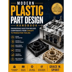 Modern Plastic Part Design Handbook: Engineering Injection-Molded Components from Concept to Production Tooling, (Paperback)