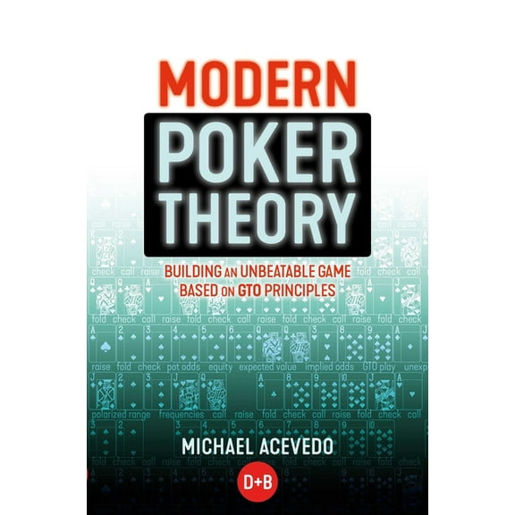 Modern Poker Theory: Building an Unbeatable Strategy Based on GTO Principles, (Paperback)