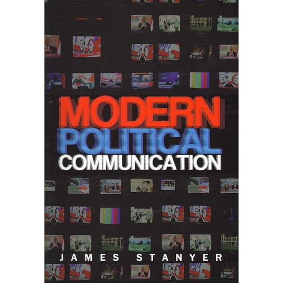 Pre-Owned Modern Political Communications : Mediated Politics in Uncertain Terms (Paperback) 9780745627984