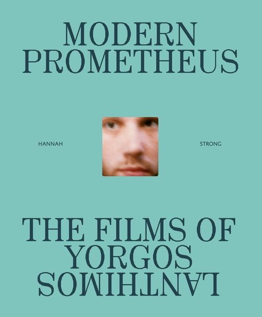 Modern Prometheus: The Films of Yorgos Lanthimos, (Hardcover)