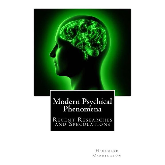 Modern Psychical Phenomena, Recent Researches and Speculations, (Paperback)