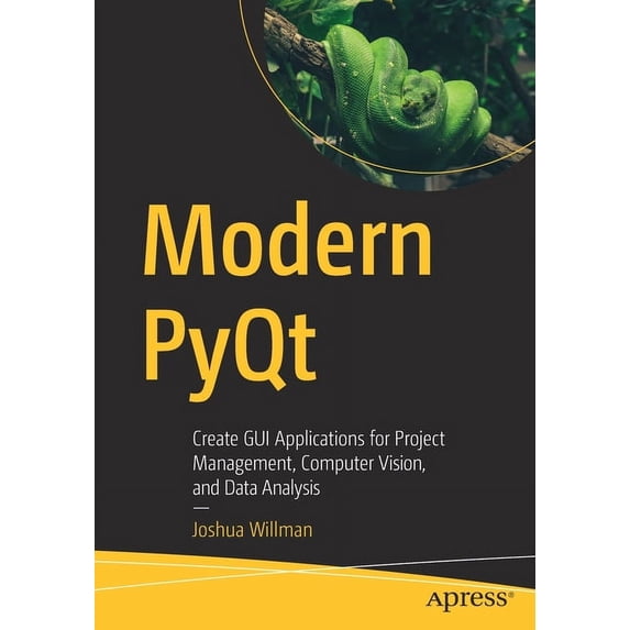 Modern Pyqt: Create GUI Applications for Project Management, Computer Vision, and Data Analysis, (Paperback)