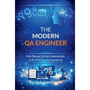 The Modern QA Engineer From Manual Testing Fundamentals to AI-Driven Quality Engineering, Paperback