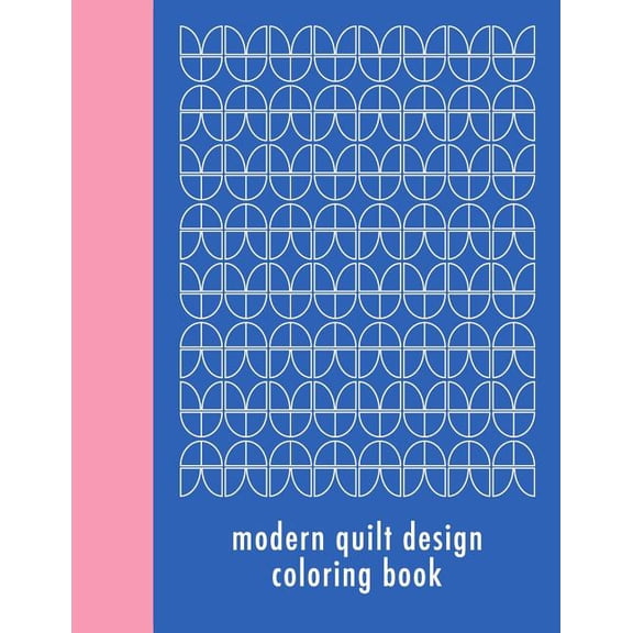 Modern Quilt Design Coloring Book: 50 Unique Geometric Patterns Waiting for You to Add Your Creative Expression