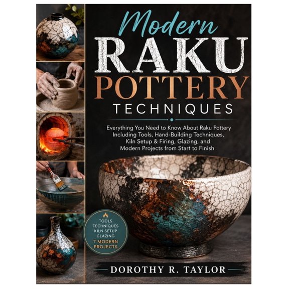 Modern Raku Pottery Techniques: Everything You Need to Know About Raku Pottery Including Tools, Hand-Building Techniques, (Paperback)