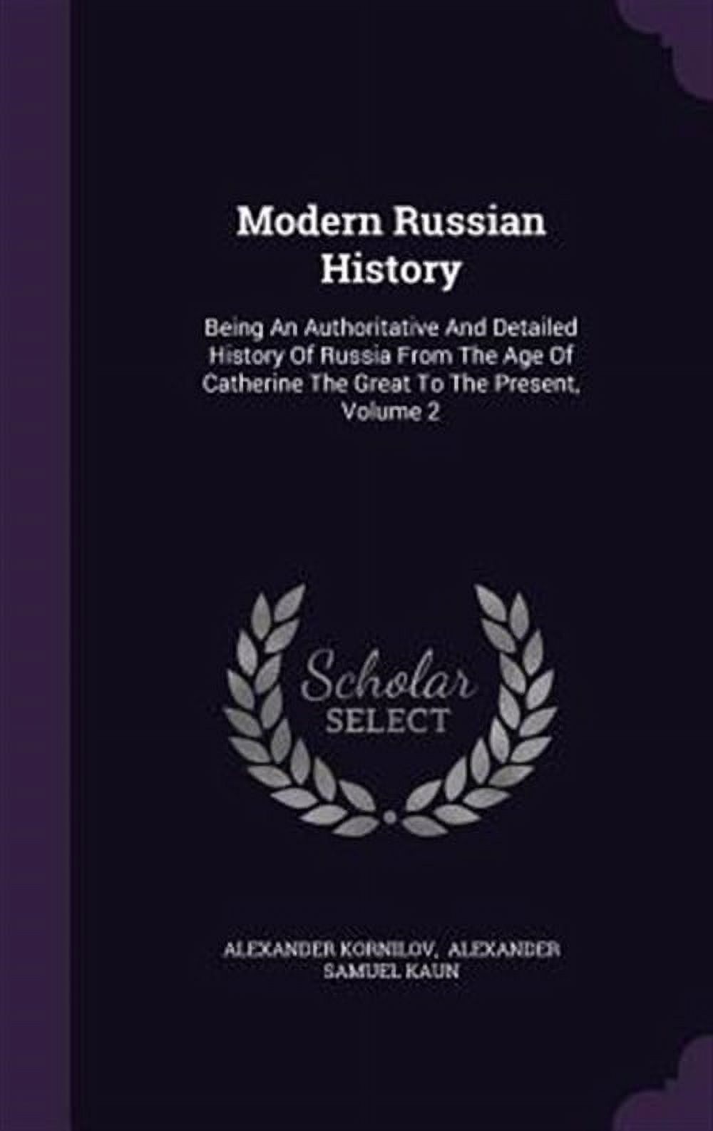 Modern Russian History Being An Authoritative And Detailed History Of