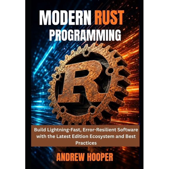 Modern Rust Programming: Build Lightning-Fast, Error-Resilient Software with the Latest Edition Ecosystem and Best Pract, (Paperback)