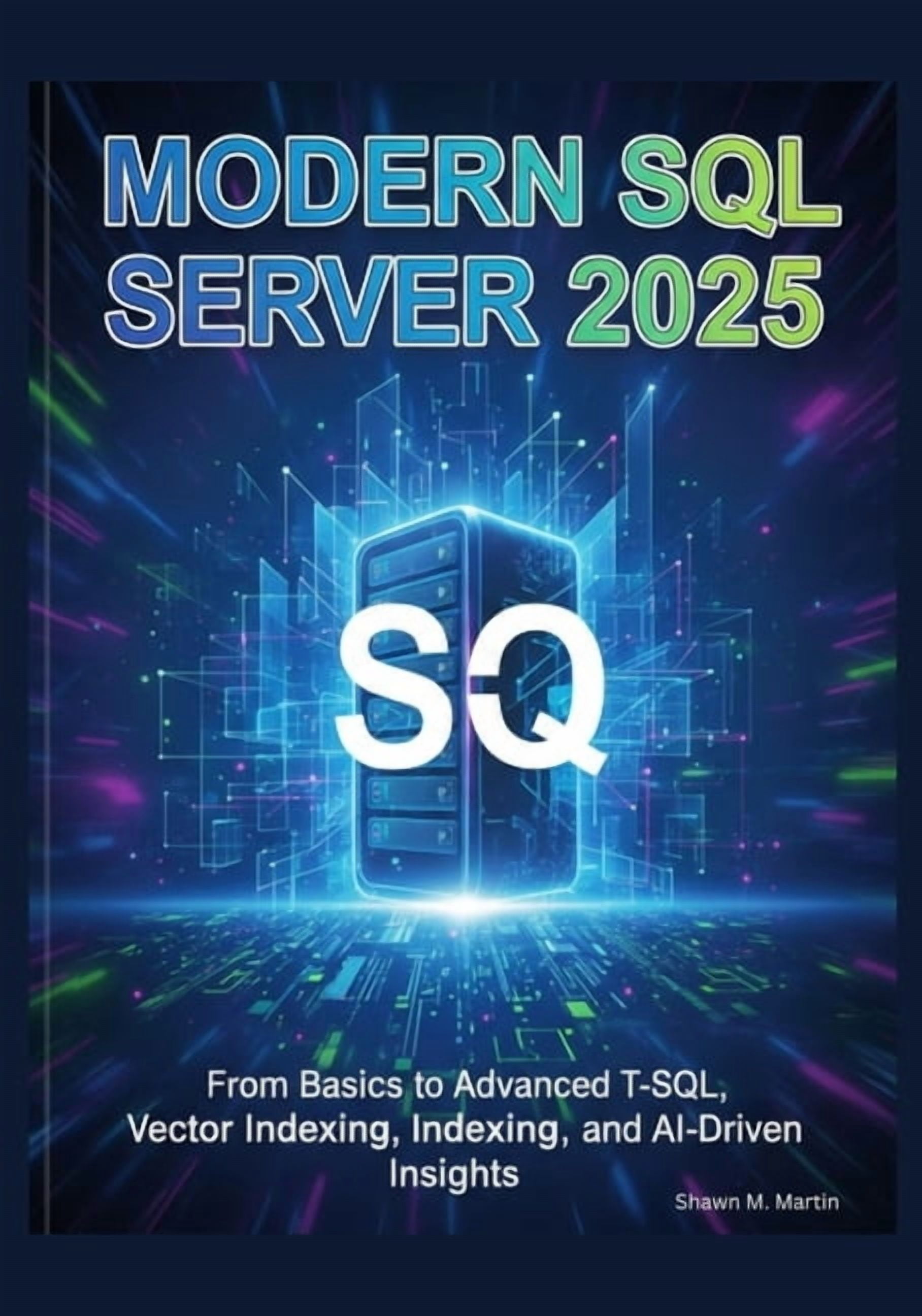 Modern SQL Server 2025: From Basics to Advanced T-SQL, Vector Indexing ...