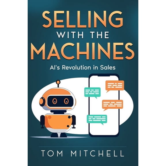 Modern Sales Strategy Selling with the Machines: AI's Revolution in Sales, Book 1, (Paperback)