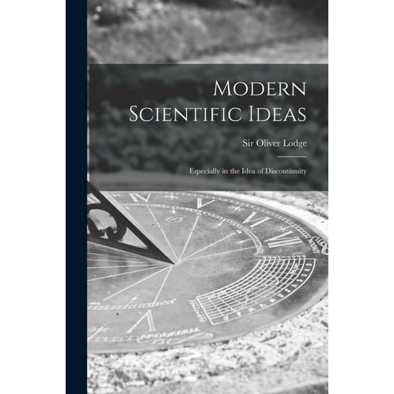 Modern Scientific Ideas: Especially in the Idea of Discontinuity, (Paperback)