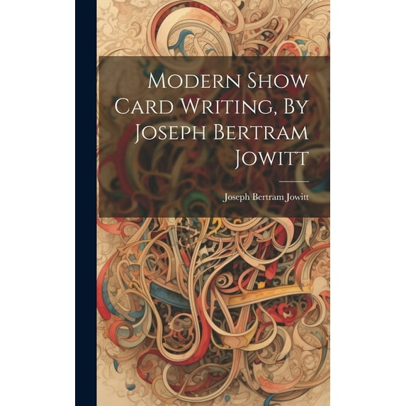 Modern Show Card Writing, By Joseph Bertram Jowitt (Hardcover)