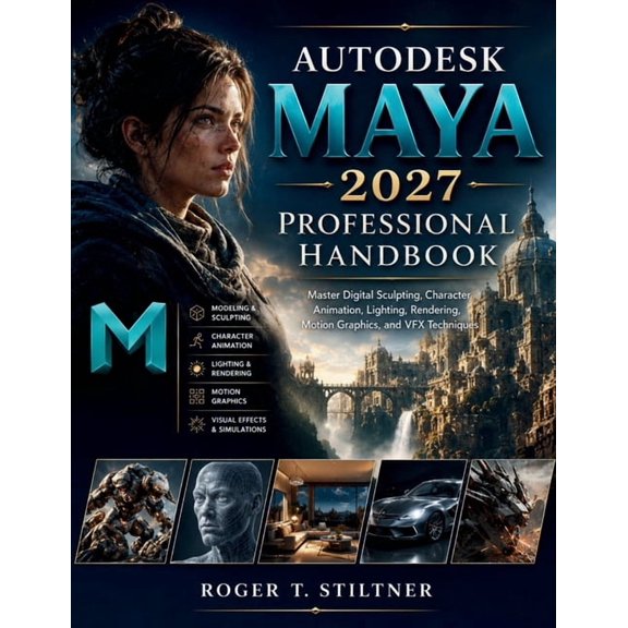 The Modern Software Development Autodesk Maya 2027 Professional Handbook: Master Digital Sculpting, Character Animation, Lighting, Rendering, Motion Gra, Book 3, (Paperback)