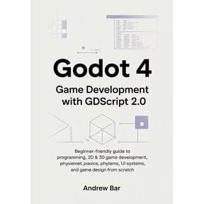 Modern Software Development from Scratch Godot 4 Game Development with GDScript 2.0: Beginner-Friendly Guide to Programming, 2D & 3D Game Development, Physics, U, Book 2, (Paperback)