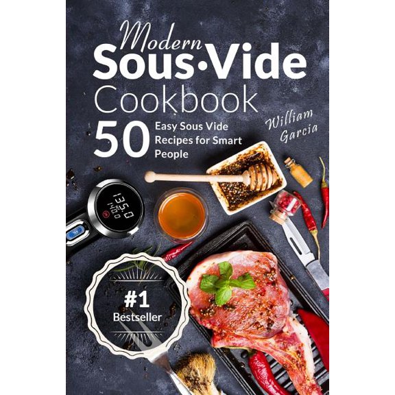 Modern Sous Vide Cookbook: 50+ Easy Sous Vide Recipes for Smart People