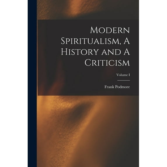 Modern Spiritualism, A History and A Criticism; Volume I, (Paperback)