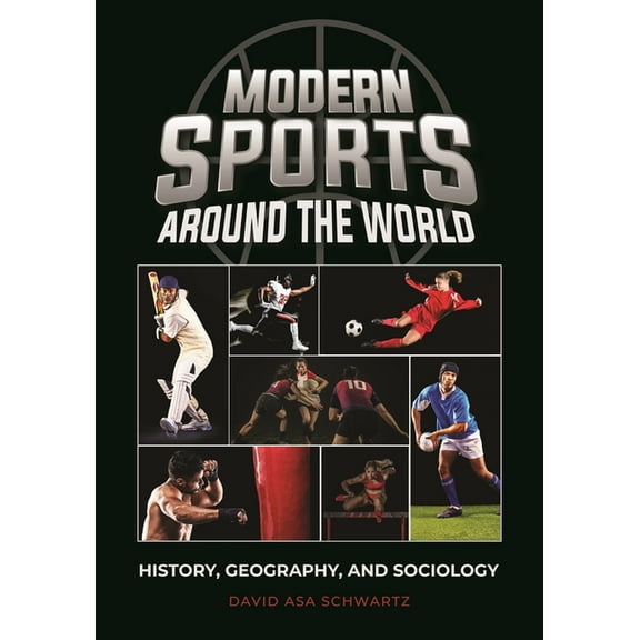 Modern Sports around the World: History, Geography, and Sociology, (Hardcover)