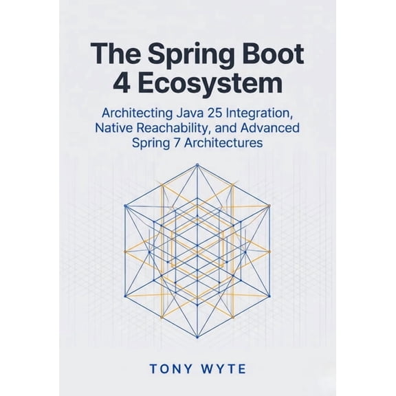 The Modern Spring Boot 4 The Spring Boot 4 Ecosystem: Architecting Java 25 Integration, Native Reachability, and Advanced Spring 7 Architectures, Book 2, (Paperback)