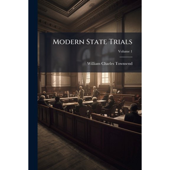 Modern State Trials : Revised and Illustrated With Essays and Notes; Volume 1 (Paperback)