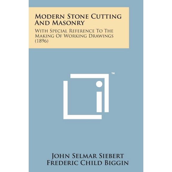 Modern Stone Cutting and Masonry: With Special Reference to the Making of Working Drawings (1896) (Paperback)