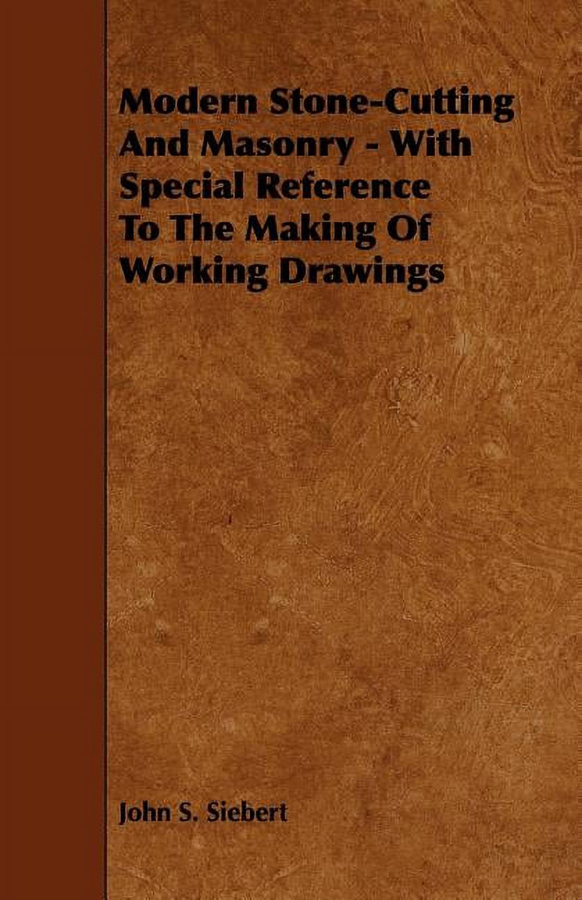 Modern Stone-Cutting and Masonry - With Special Reference to the Making of Working Drawings, (Paperback)