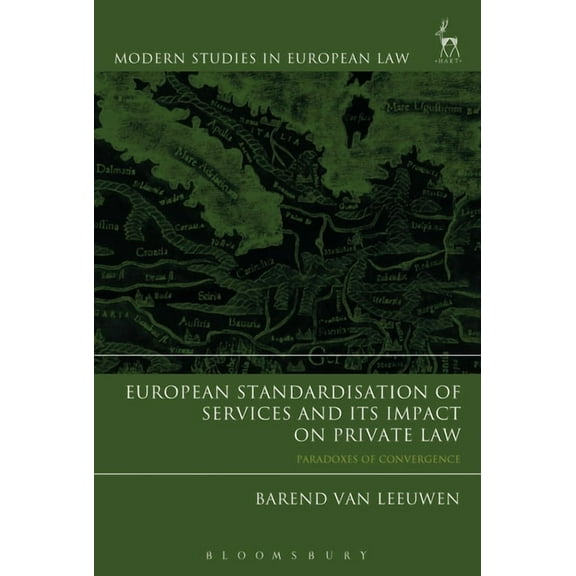 Modern Studies in European Law European Standardisation of Services and Its Impact on Private Law: Paradoxes of Convergence, Book 68, (Hardcover)