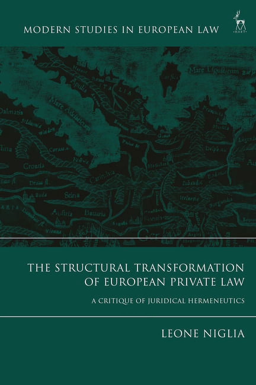 Modern Studies in European Law The Structural Transformation of European Private Law: A Critique of Juridical Hermeneutics, (Hardcover)