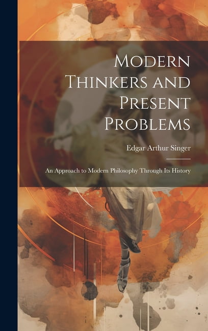 Modern Thinkers and Present Problems: An Approach to Modern Philosophy ...