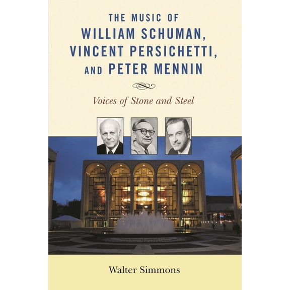 Modern Traditionalist Classical Music The Music of William Schuman, Vincent Persichetti, and Peter Mennin: Voices of Stone and Steel, (Paperback)