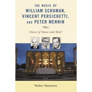Modern Traditionalist Classical Music Music of William Schuman, Vincent Persichetti, and Peter Mennin Voices of Stone and Steel, Paperback