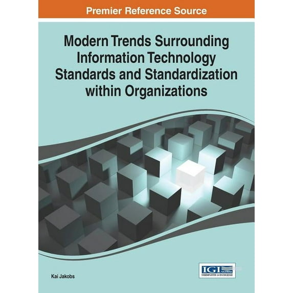Modern Trends Surrounding Information Technology Standards and Standardization Within Organizations (Hardcover)