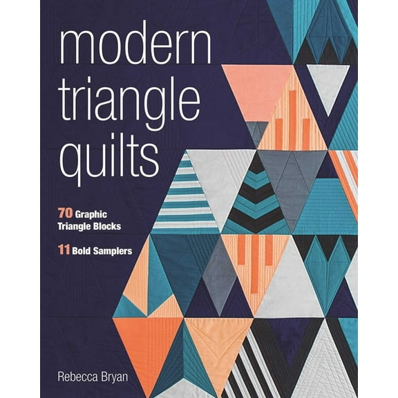 Modern Triangle Quilts: 70 Graphic Triangle Blocks - 11 Bold Samplers, (Paperback)