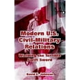 thumbnail image 1 of Pre-Owned Modern U.S. Civil-Military Relations: Wielding the Terrible Swift Sword (Paperback) 1410218899 9781410218896, 1 of 1