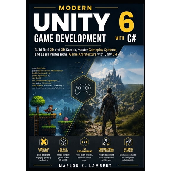 Modern Unity 6 Game Development with C#: Build Real 2D and 3D Games, Master Gameplay Systems, and Learn Professional Gam, (Paperback)