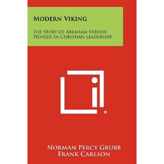 Modern Viking: The Story Of Abraham Vereide, Pioneer In Christian Leadership Paperback 1258520680 9781258520687 Norman Percy Grubb