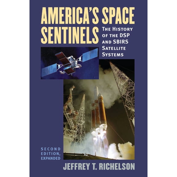 Modern War Studies America's Space Sentinels: The History of the DSP and SBIRS Satellite Systems, (Paperback)