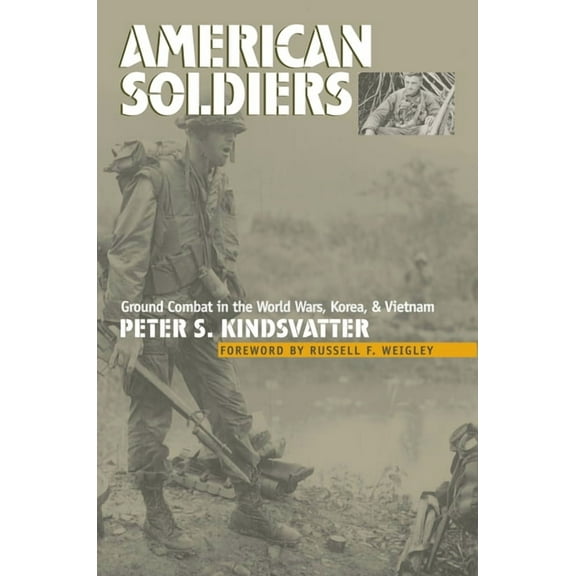 Modern War Studies American Soldiers: Ground Combat in the World Wars, Korea, and Vietnam, (Paperback)