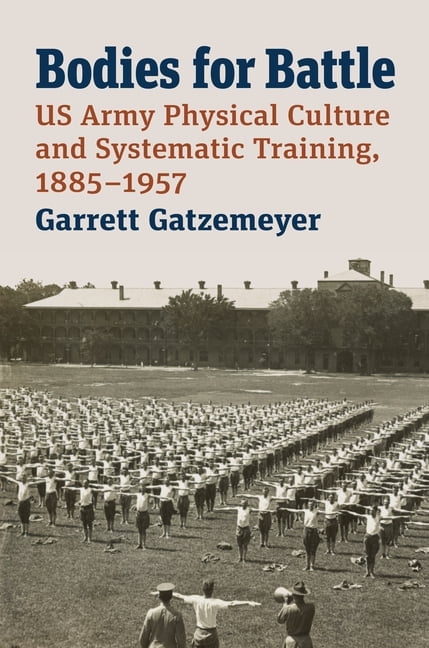 Modern War Studies Bodies for Battle: US Army Physical Culture and Systematic Training, 1885-1957, (Hardcover)