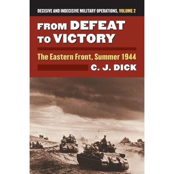 Modern War Studies From Defeat to Victory: The Eastern Front, Summer 1944?decisive and Indecisive Military Operations, Volume 2, (Hardcover)