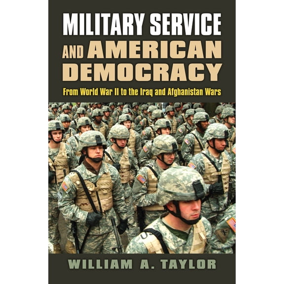 Modern War Studies Military Service and American Democracy: From World War II to the Iraq and Afghanistan Wars, (Paperback)