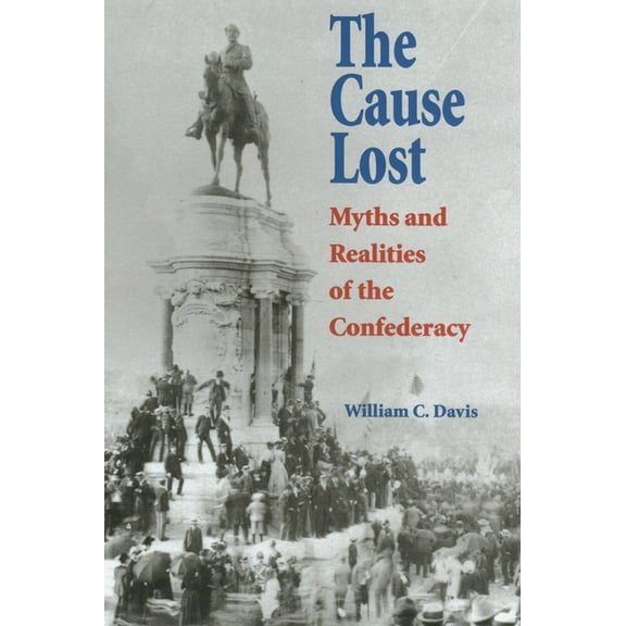 Modern War Studies The Cause Lost: Myths and Realities of the Confederacy, (Paperback)